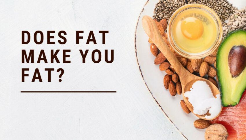 Does Fat Make You Fat?